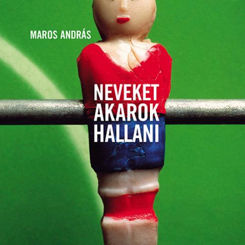 Maros András - Neveket akarok hallani